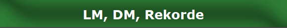LM, DM, Rekorde